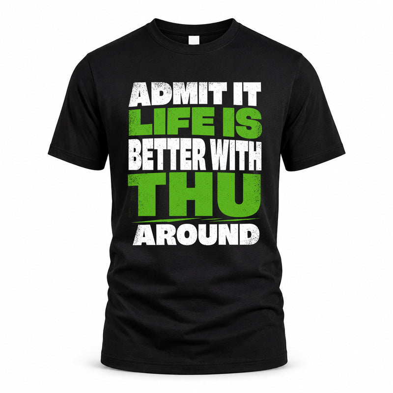 THU HP68-K4-189 – Personalized Funny Quote Apparel “Admit It, Life Is Better With NAME Around”