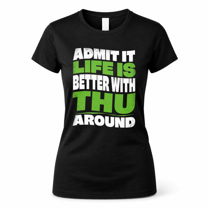 THU HP99-K4-189 – Personalized Funny Quote Apparel “Admit It, Life Is Better With NAME Around”