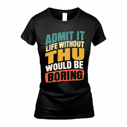 THU TP88-K4-229–Personalized Funny Quote Apparel “Life Without NAME Would Be Boring”