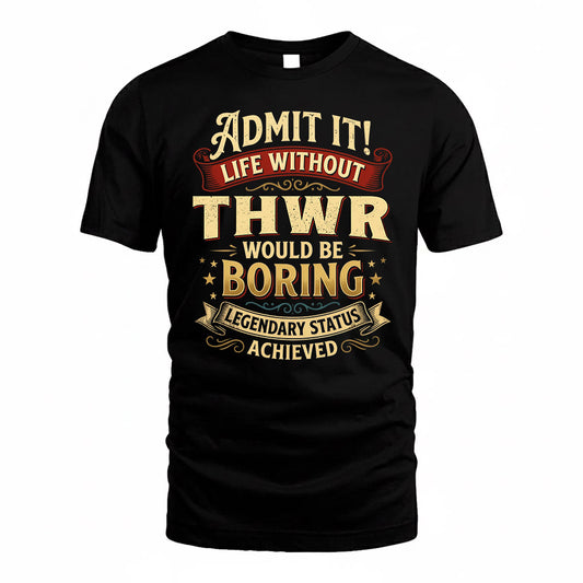 THWR TP65-K5-268–Personalized Funny Quote Apparel “Life Without NAME Would Be Boring”