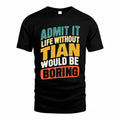 TIAN TP88-K4-229–Personalized Funny Quote Apparel “Life Without NAME Would Be Boring”