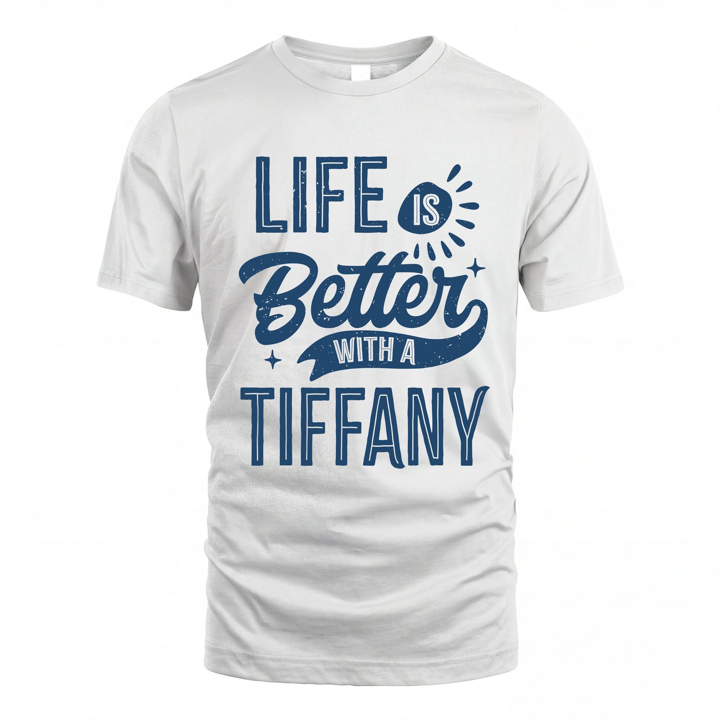 TIFFANY HH88-K2–Personalized Name Quote T-Shirt Life Is Better With Unisex Gift