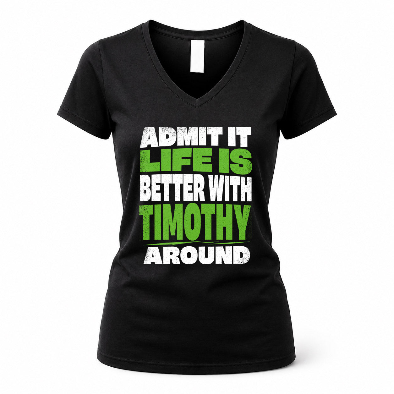 TIMOTHY HP68-K4-189 – Personalized Funny Quote Apparel “Admit It, Life Is Better With NAME Around”