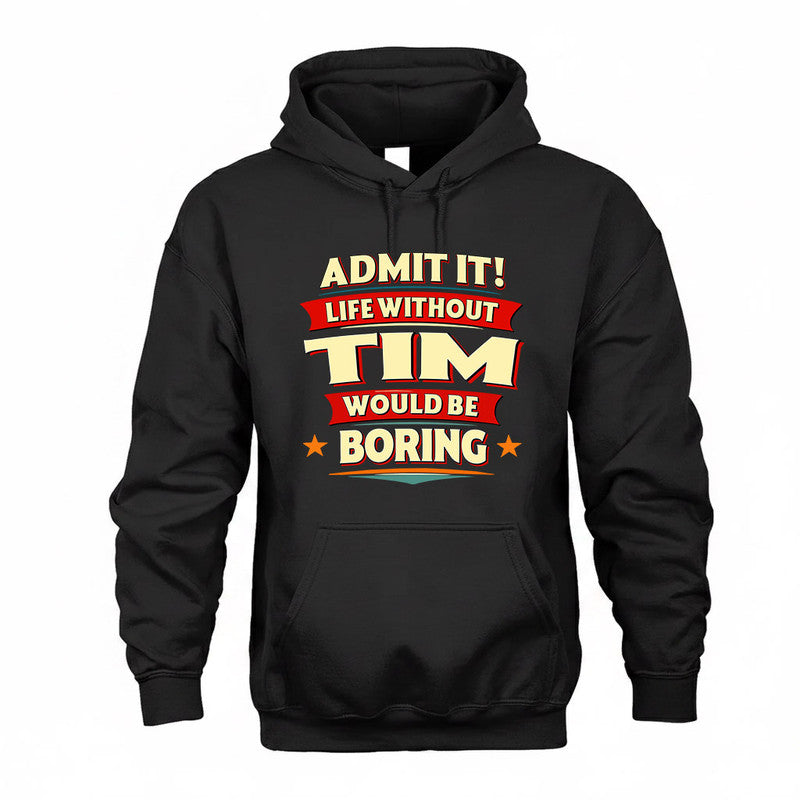 TIM  PH88-K2-106–Personalized Funny Quote Apparel “Life Without NAME Would Be Boring”