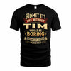 TIM TP65-K5-268–Personalized Funny Quote Apparel “Life Without NAME Would Be Boring”