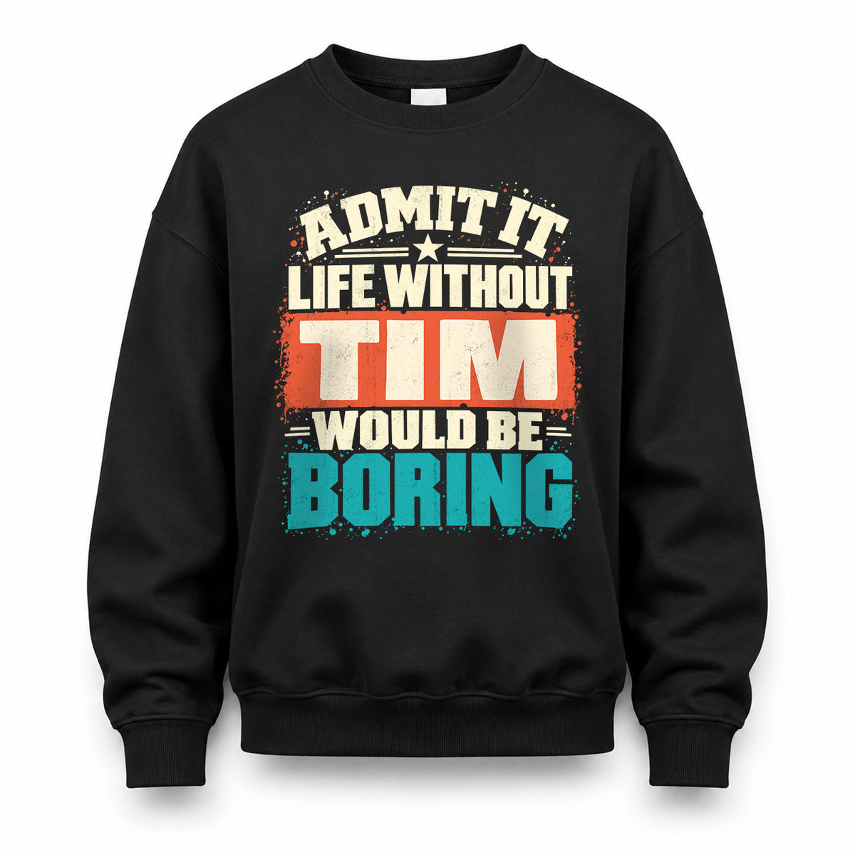 TIM P02-TH11-226 – Personalized Admit It Life Without [Name] Would Be Boring T-Shirt – Custom Name Funny Gift