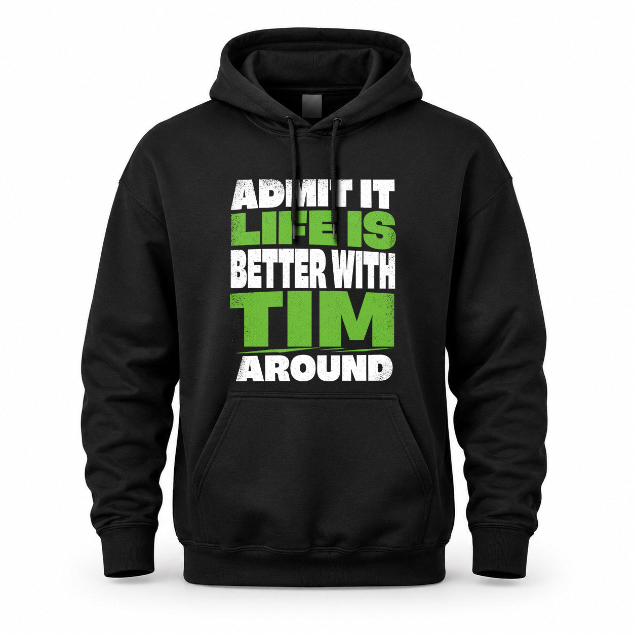 TIM HP68-K4-189 – Personalized Funny Quote Apparel “Admit It, Life Is Better With NAME Around”