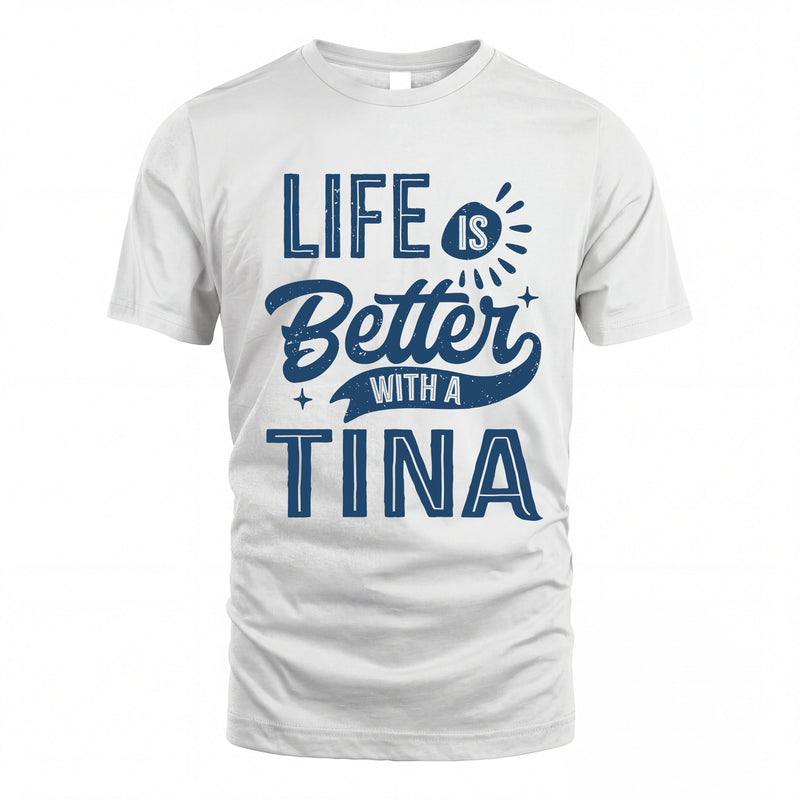 TINA HH88-K2–Personalized Name Quote T-Shirt Life Is Better With Unisex Gift