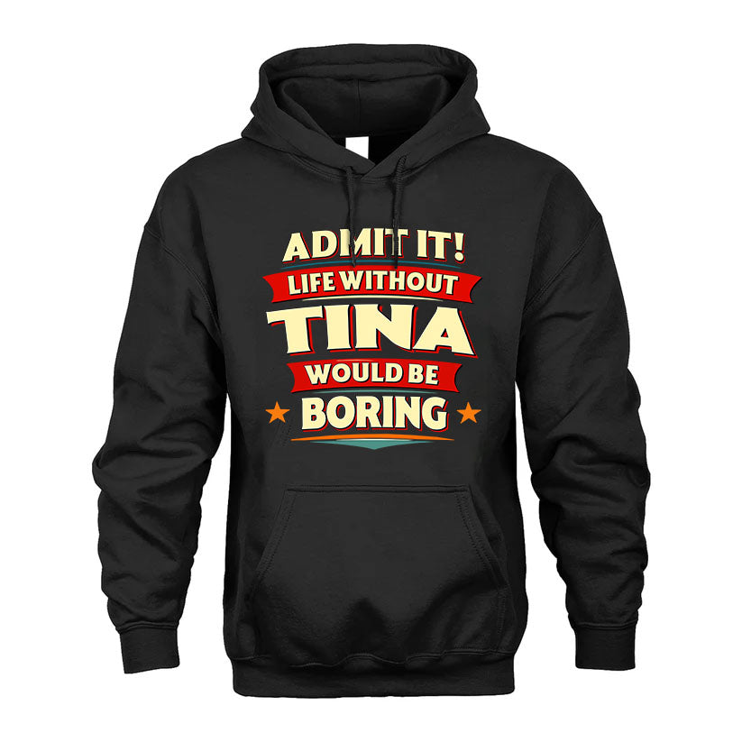 TINA PH88-K2-106–Personalized Funny Quote Apparel “Life Without NAME Would Be Boring”