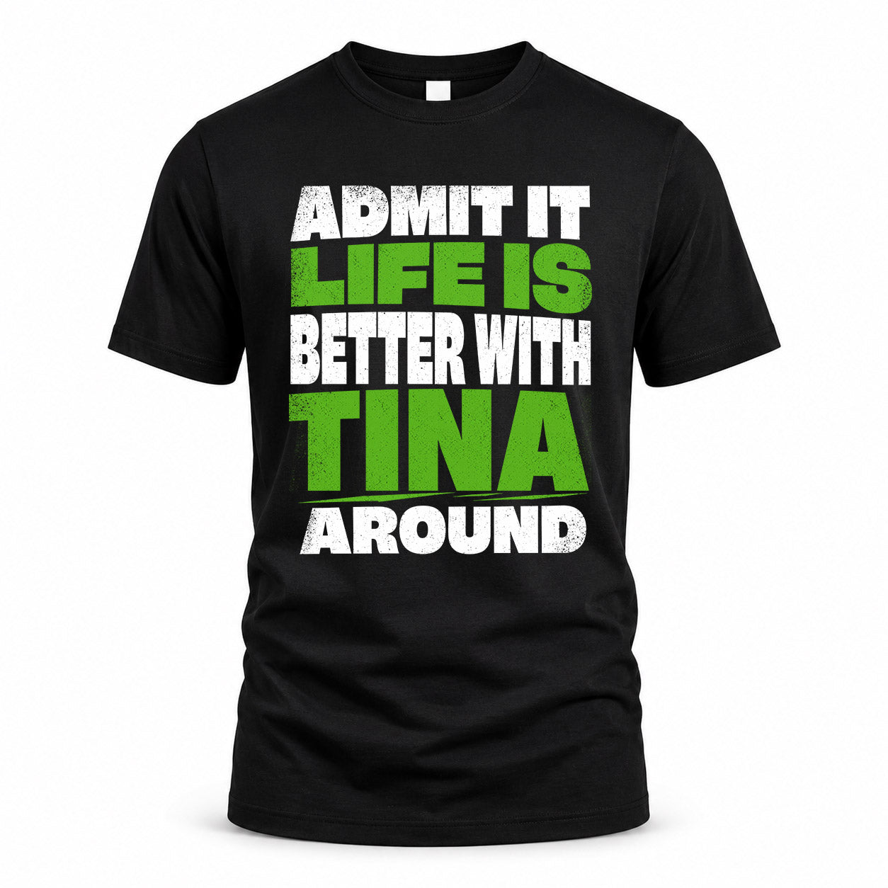 TINA HP68-K4-189 – Personalized Funny Quote Apparel “Admit It, Life Is Better With AARON Around”