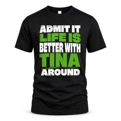 TINA HP68-K4-189 – Personalized Funny Quote Apparel “Admit It, Life Is Better With AARON Around”