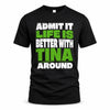 TINA HP68-K4-189 – Personalized Funny Quote Apparel “Admit It, Life Is Better With AARON Around”