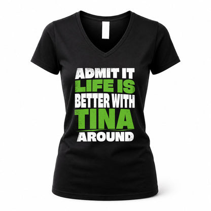 TINA HP68-K4-189 – Personalized Funny Quote Apparel “Admit It, Life Is Better With NAME Around”