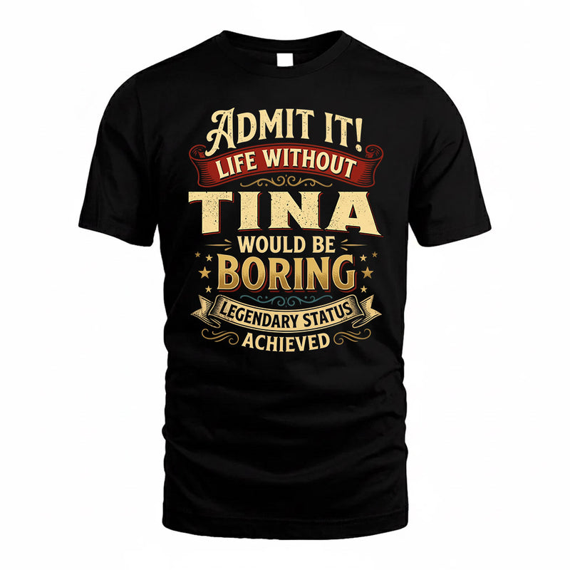 TINA TP65-K5-268–Personalized Funny Quote Apparel “Life Without NAME Would Be Boring”