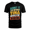 TINA TP88-K4-229–Personalized Funny Quote Apparel “Life Without NAME Would Be Boring”