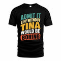 TINA TP88-K4-229–Personalized Funny Quote Apparel “Life Without NAME Would Be Boring”