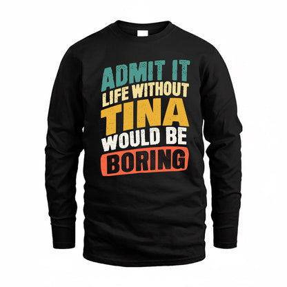 TINA TP88-K4-229–Personalized Funny Quote Apparel “Life Without NAME Would Be Boring”