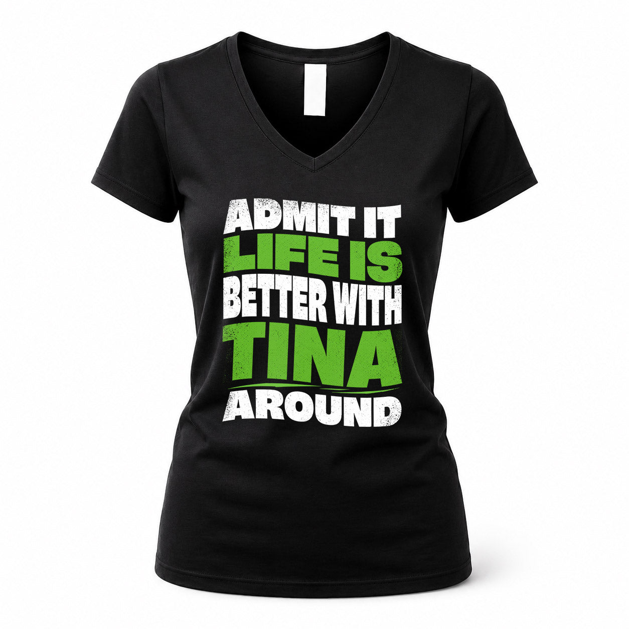TINA HP99-K4-189 – Personalized Funny Quote Apparel “Admit It, Life Is Better With NAME Around”