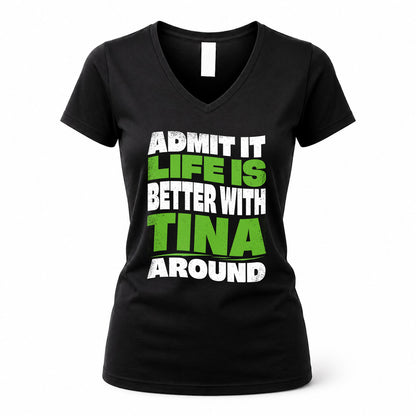TINA HP99-K4-189 – Personalized Funny Quote Apparel “Admit It, Life Is Better With NAME Around”