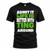TING HP68-K4-189 – Personalized Funny Quote Apparel “Admit It, Life Is Better With NAME Around”