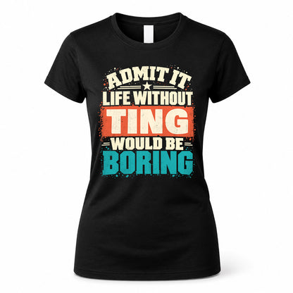 TING P02-TH11-226 – Personalized Admit It Life Without [Name] Would Be Boring T-Shirt – Custom Name Funny Gift