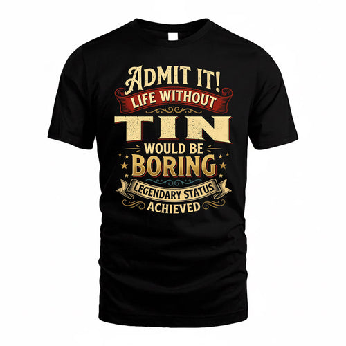 TIN TP65-K5-268–Personalized Funny Quote Apparel “Life Without NAME Would Be Boring”