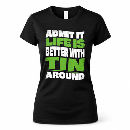 TIN HP99-K4-189 – Personalized Funny Quote Apparel “Admit It, Life Is Better With NAME Around”