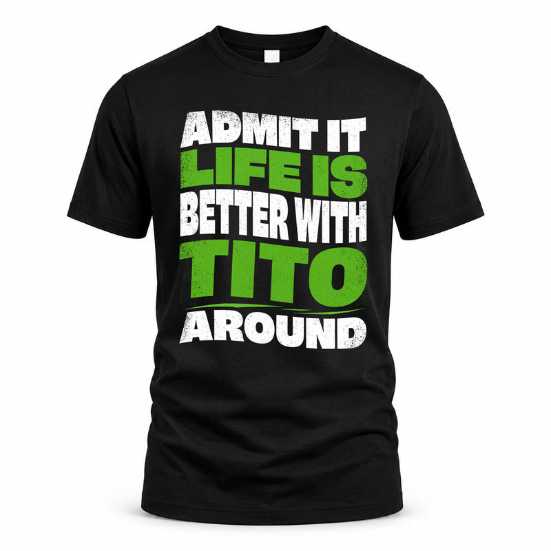 TITO HP99-K4-189 – Personalized Funny Quote Apparel “Admit It, Life Is Better With NAME Around”