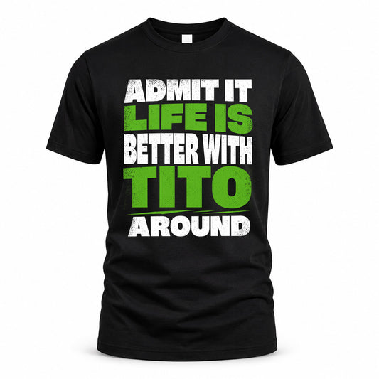 TITO HP68-K4-189 – Personalized Funny Quote Apparel “Admit It, Life Is Better With NAME Around”