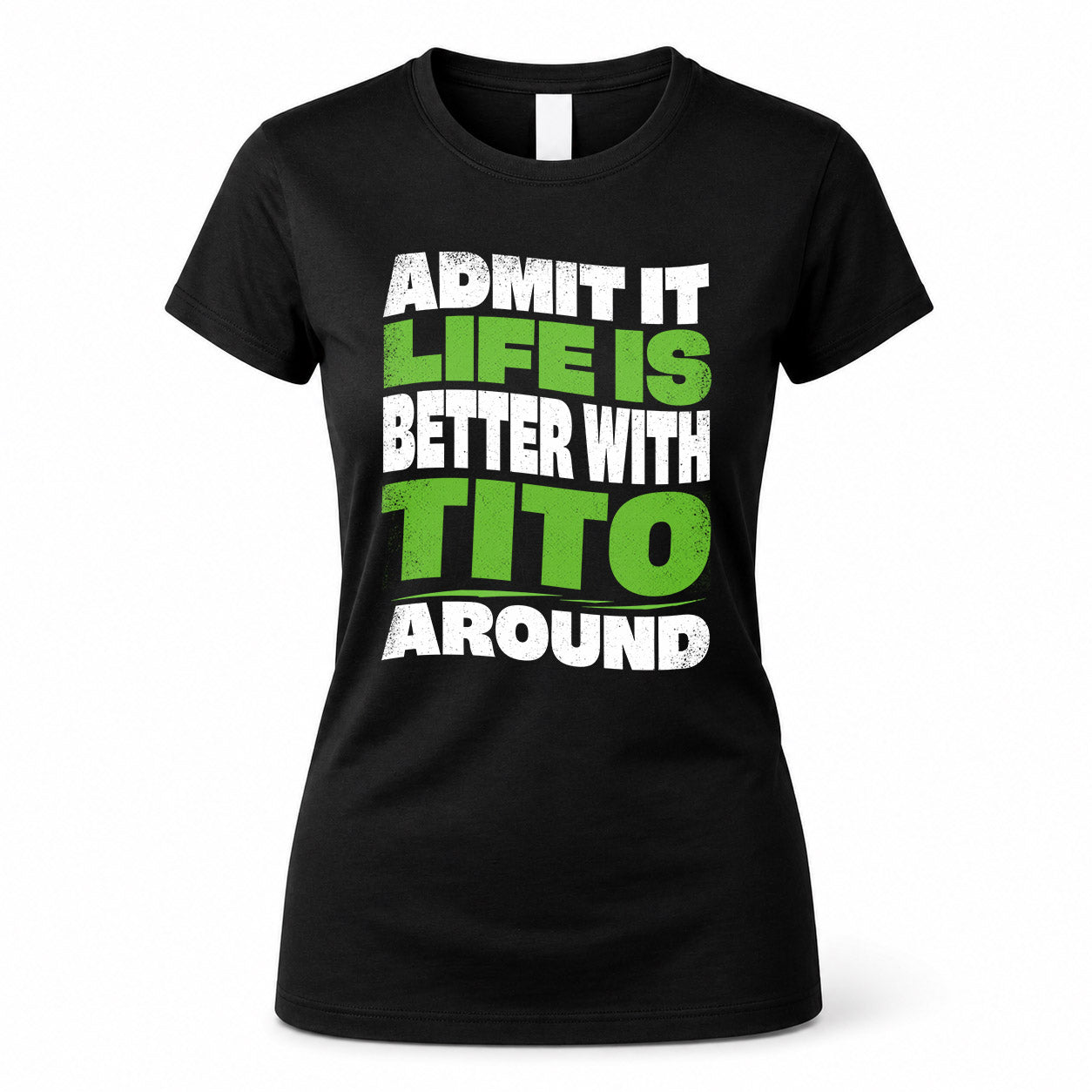 TITO HP99-K4-189 – Personalized Funny Quote Apparel “Admit It, Life Is Better With NAME Around”