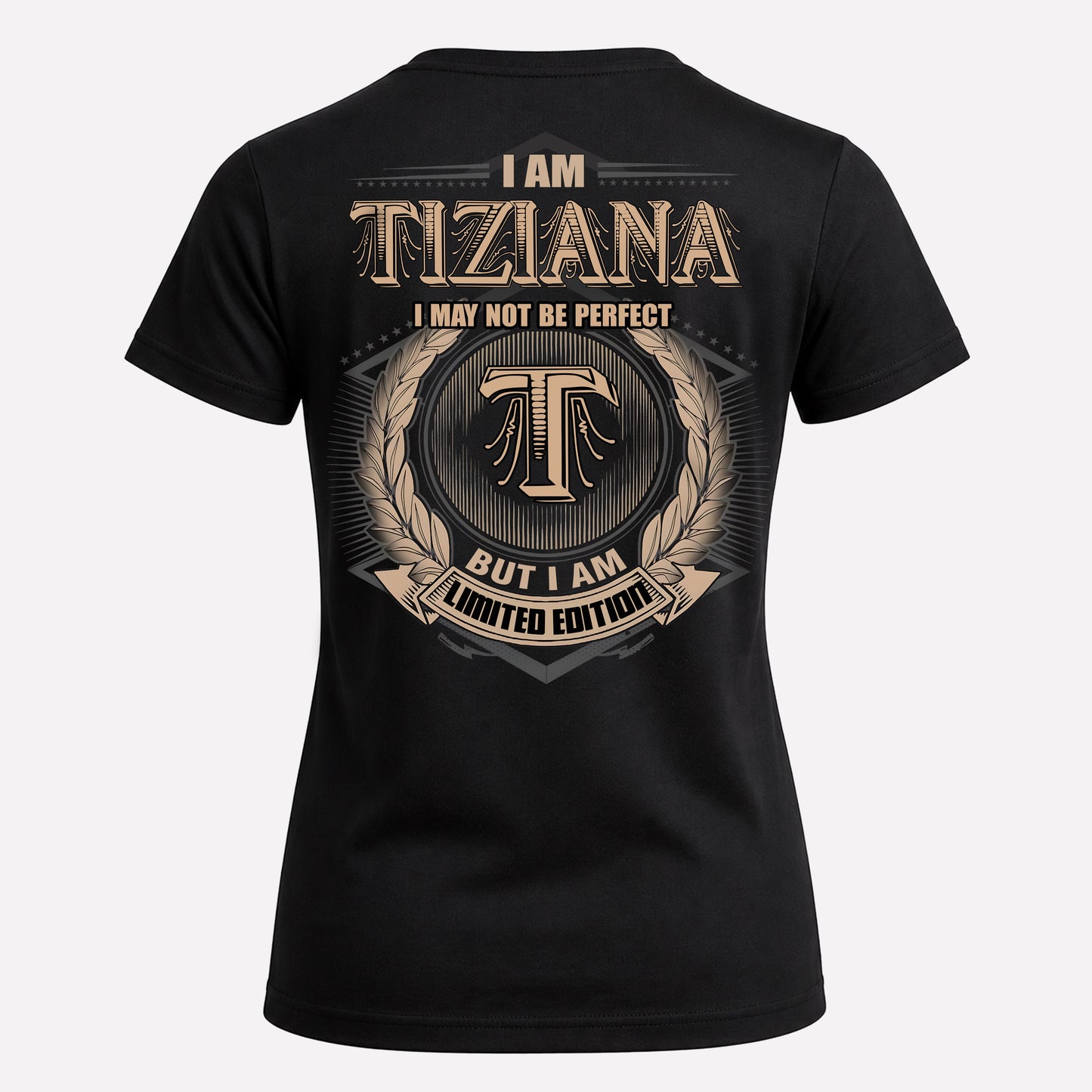 TIZIANA PH55-T25-Personalized Name Quote Apparel “I Am NAME May Not Be Perfect But I Am Limited Edition”