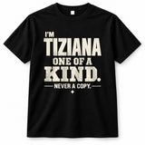 TIZIANA P6-K4-228 Personalized Funny Quote Apparel “I’m NAME – One of a Kind, Never a Copy”