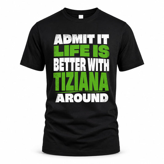 TIZIANA HP68-K4-189 – Personalized Funny Quote Apparel “Admit It, Life Is Better With AARON Around”