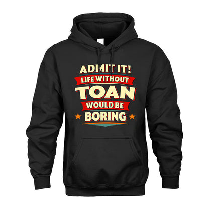 TOAN PH88-K2-106–Personalized Funny Quote Apparel “Life Without NAME Would Be Boring”