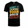 TOAN TP88-K4-229–Personalized Funny Quote Apparel “Life Without NAME Would Be Boring”