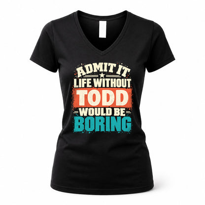 TODD P02-TH11-226 – Personalized Admit It Life Without [Name] Would Be Boring T-Shirt – Custom Name Funny Gift