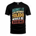 TOLEDO TP88-K4-229–Personalized Funny Quote Apparel “Life Without NAME Would Be Boring”