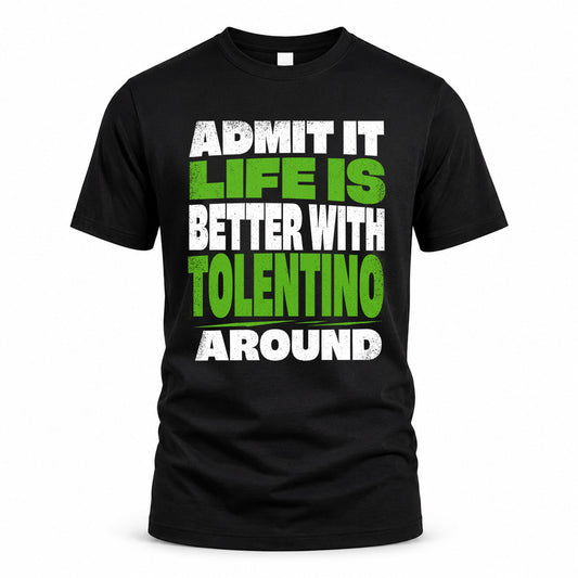 TOLENTINO HP68-K4-189 – Personalized Funny Quote Apparel “Admit It, Life Is Better With NAME Around”