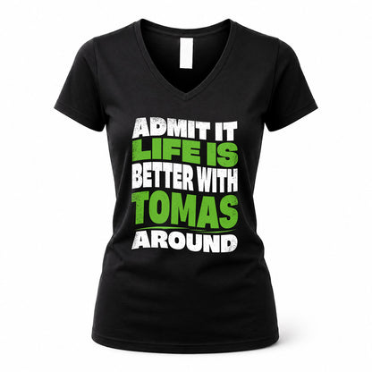 TOMAS HP99-K4-189 – Personalized Funny Quote Apparel “Admit It, Life Is Better With NAME Around”