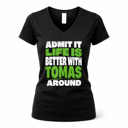 TOMAS HP68-K4-189 – Personalized Funny Quote Apparel “Admit It, Life Is Better With NAME Around”