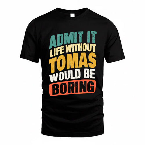 TOMAS TP88-K4-229–Personalized Funny Quote Apparel “Life Without NAME Would Be Boring”
