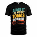 TOMAS TP88-K4-229–Personalized Funny Quote Apparel “Life Without NAME Would Be Boring”