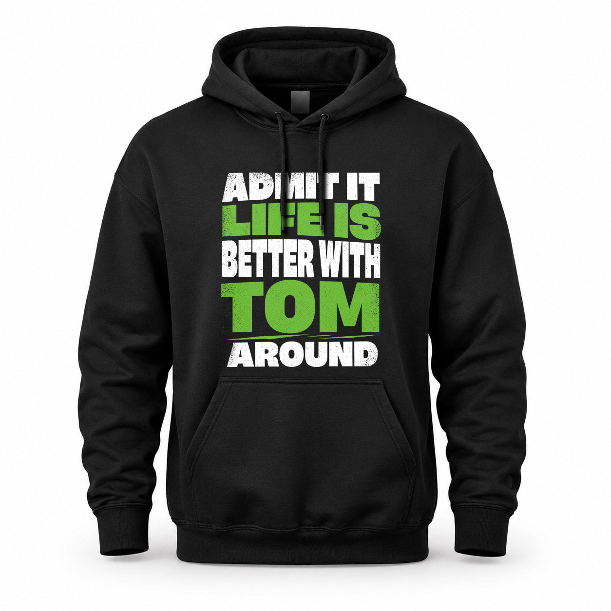 TOM HP68-K4-189 – Personalized Funny Quote Apparel “Admit It, Life Is Better With NAME Around”