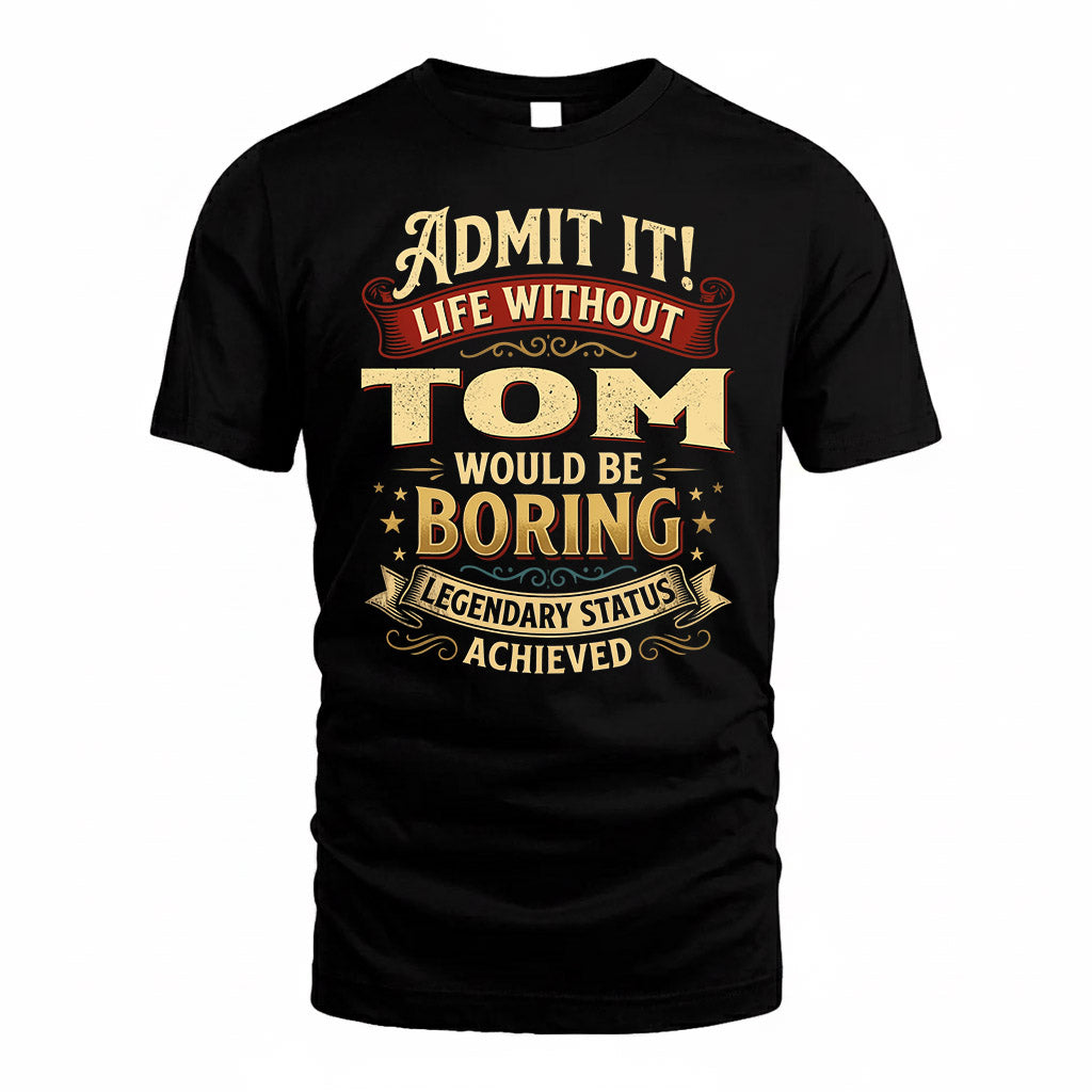 TOM TP65-K5-268–Personalized Funny Quote Apparel “Life Without NAME Would Be Boring”