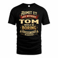 TOM TP65-K5-268–Personalized Funny Quote Apparel “Life Without NAME Would Be Boring”