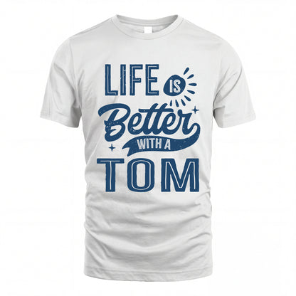 TOM HH88-K2–Personalized Name Quote T-Shirt Life Is Better With Unisex Gift
