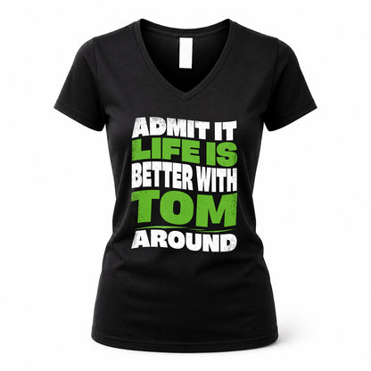 TOM HP99-K4-189 – Personalized Funny Quote Apparel “Admit It, Life Is Better With NAME Around”