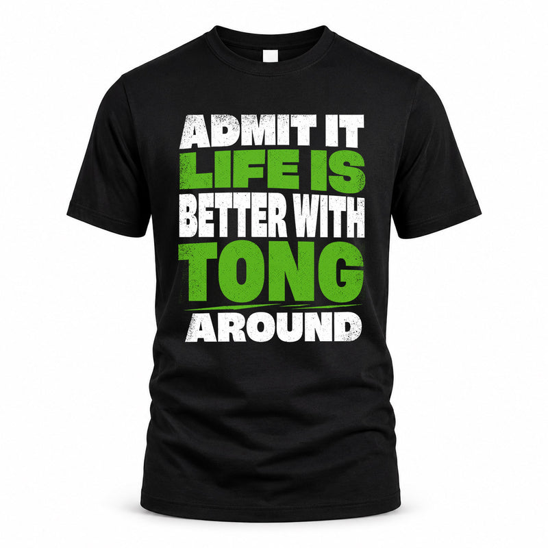 TONG HP68-K4-189 – Personalized Funny Quote Apparel “Admit It, Life Is Better With NAME Around”