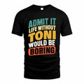 TONI TP88-K4-229–Personalized Funny Quote Apparel “Life Without NAME Would Be Boring”