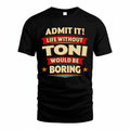 TONI PH88-K2-106–Personalized Funny Quote Apparel “Life Without NAME Would Be Boring”